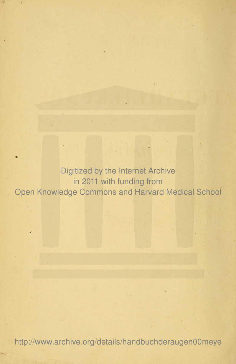 Digitized by the Internet Archive in 2011 with funding from Open Knowledge Commons and Harvard Medical School http://www.archive.org/details/handbuchderaugenOOmeye
