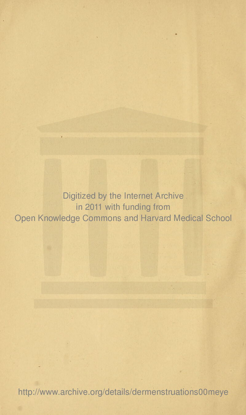 Digitized by the Internet Archive in 2011 witii funding from Open Knowledge Commons and Harvard Medical School http://www.archive.org/details/dermenstruationsOOmeye