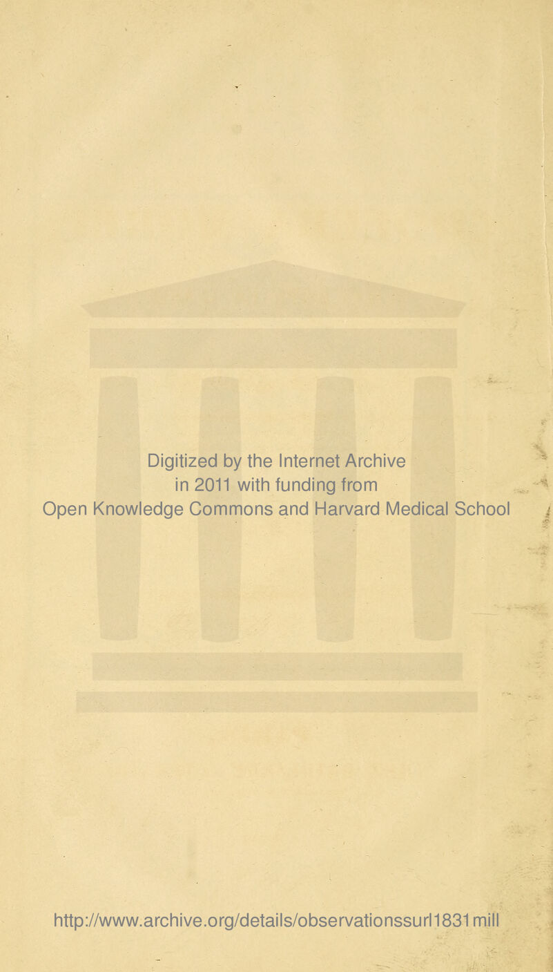 Digitized by the Internet Archive in 2011 with funding from Open Knowledge Gommons and Harvard Médical School http://www.archive.org/details/observationssurl1831mill