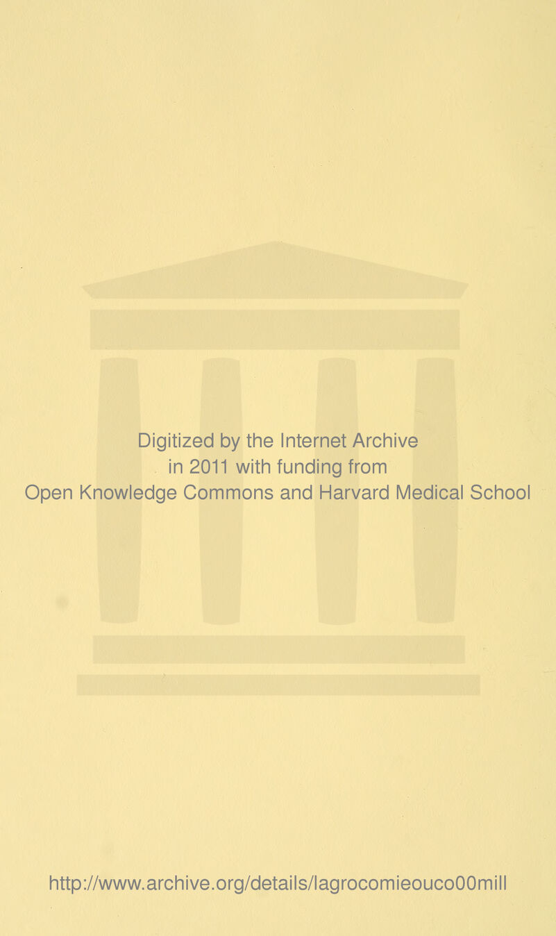 Digitized by the Internet Archive in 2011 with funding from Open Knowledge Commons and Harvard Médical School http://www.archive.org/details/lagrocomieoucoOOmill