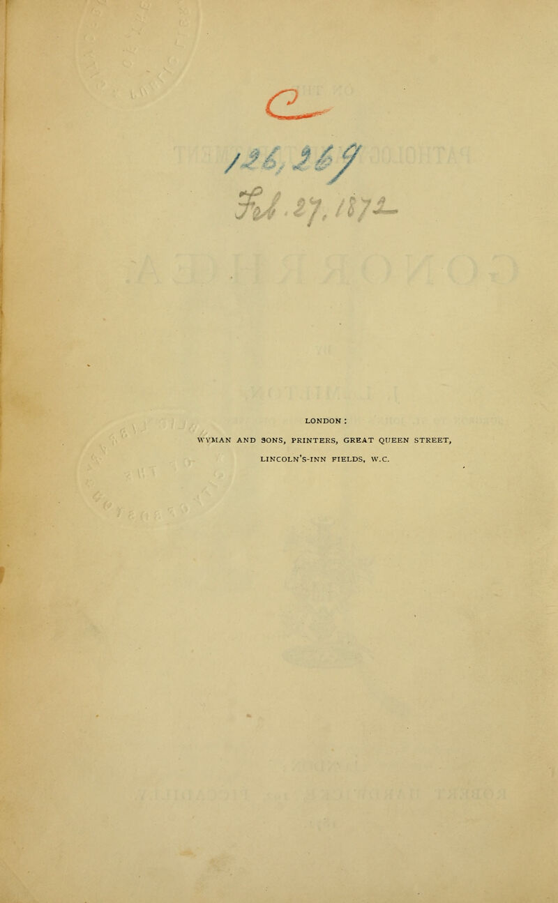 ^Su.ii-^' / / LONDON : WYMAN AND SONS, PRINTERS, GREAT QUEEN STREET, LINCOLN'S-INN FIELDS, W.C.