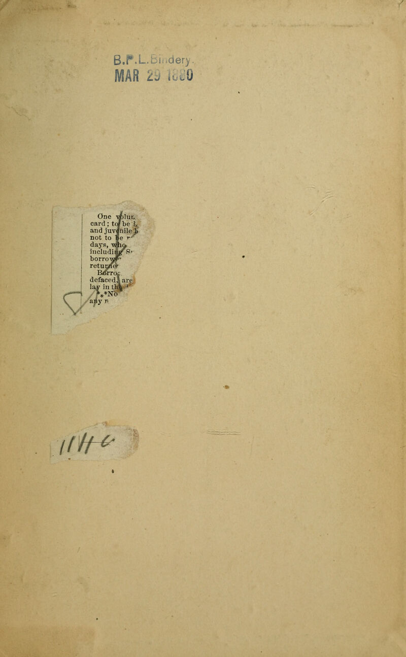 B.P.L.ti,,dery. MAR aet lay V3 One -dblun card; to/be L and juvjnile }> not to |e days, include borrow retur B/rro| defaced! are lay intfli-'1*  **Nb ' ajlyr iffr*
