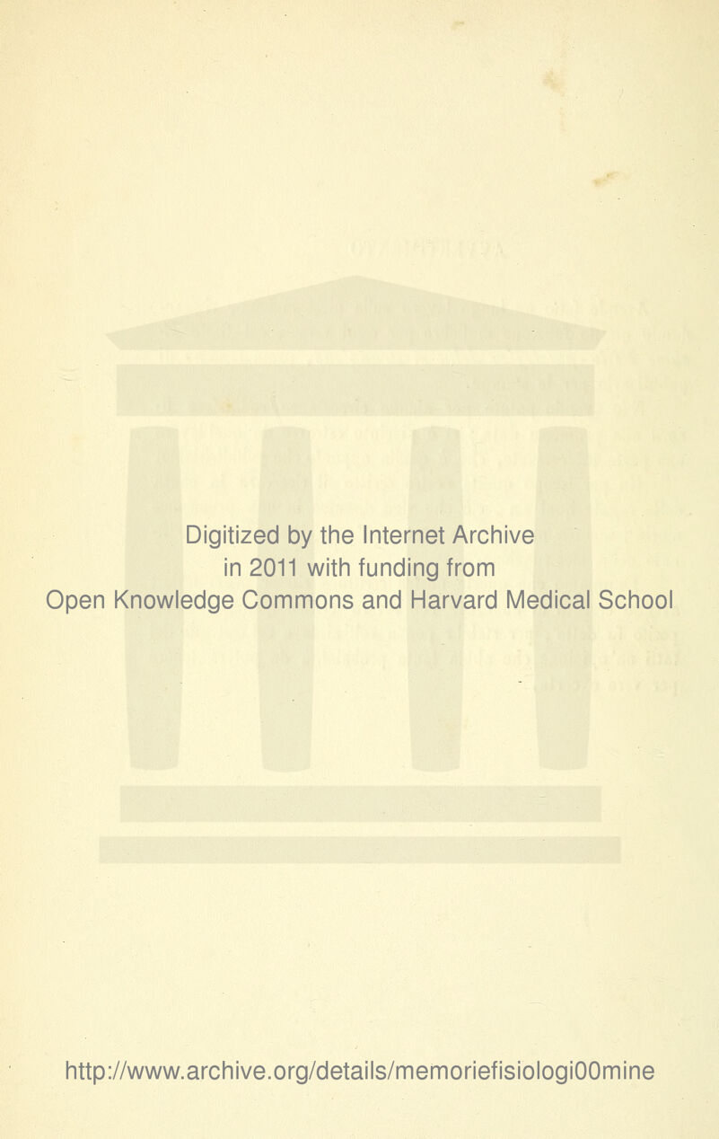 Digitized by the Internet Archive in 2011 with funding from Open Knowledge Commons and Harvard Medicai School http://www.archive.org/details/memoriefisiologiOOmine