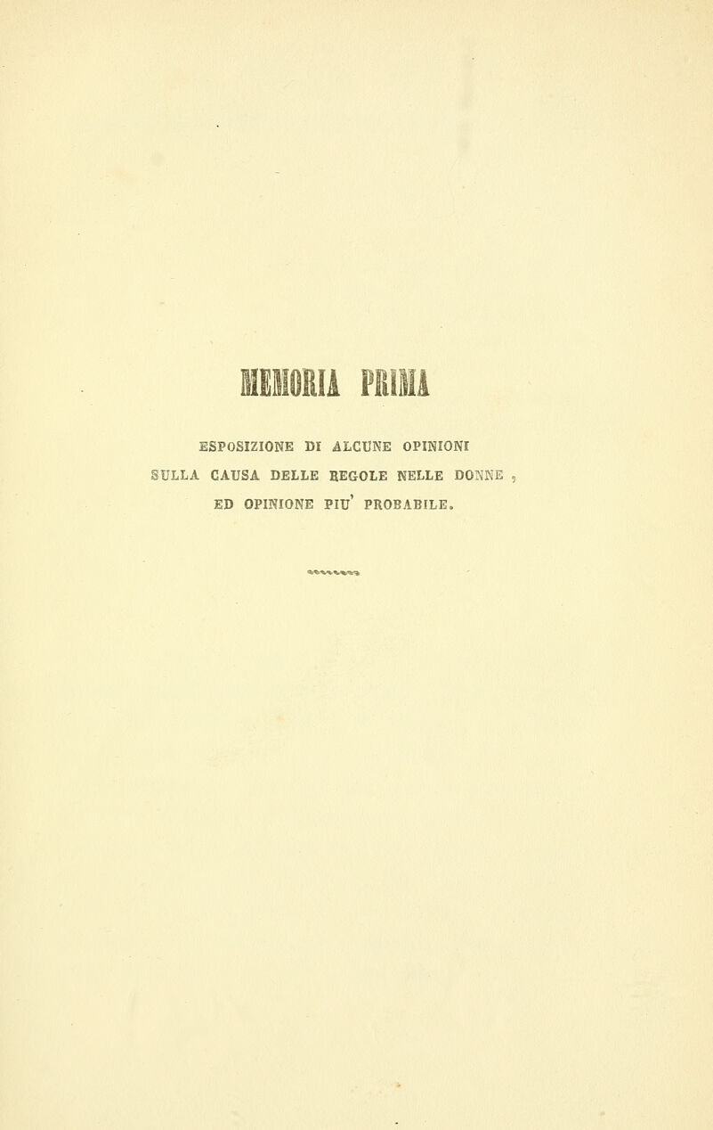 ili ESPOSIZIONE DI ALCUNE OPINIONI SULLA CAUSA DELLE REGOLE NELLE DONNE , ED OPINIONE PIÙ PROBABILE.