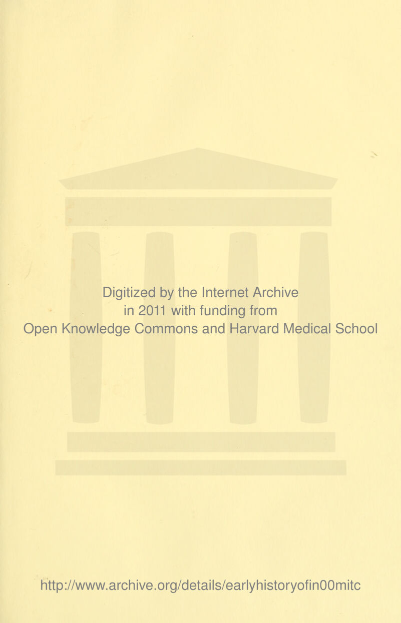 Digitized by the Internet Archive in 2011 with funding from Open Knowledge Commons and Harvard Medical School http://www.archive.org/details/earlyhistoryofinOOmitc