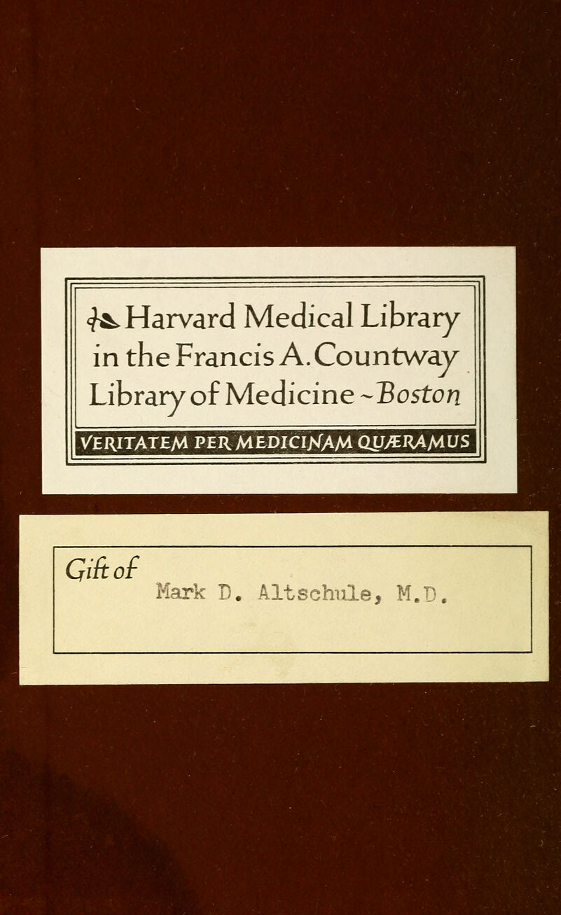 <?^ Harvard Medical Library in the Francis A. Countway Library of Medicine -Boston Gift of Mark D. Altschnle, M.D.