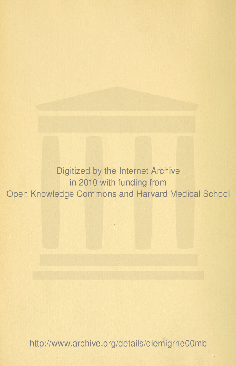 Digitized by the Internet Archive in 2010 with funding from Open Knowledge Commons and Harvard Medical School http://www.archive.org/details/diemigrneOOmb