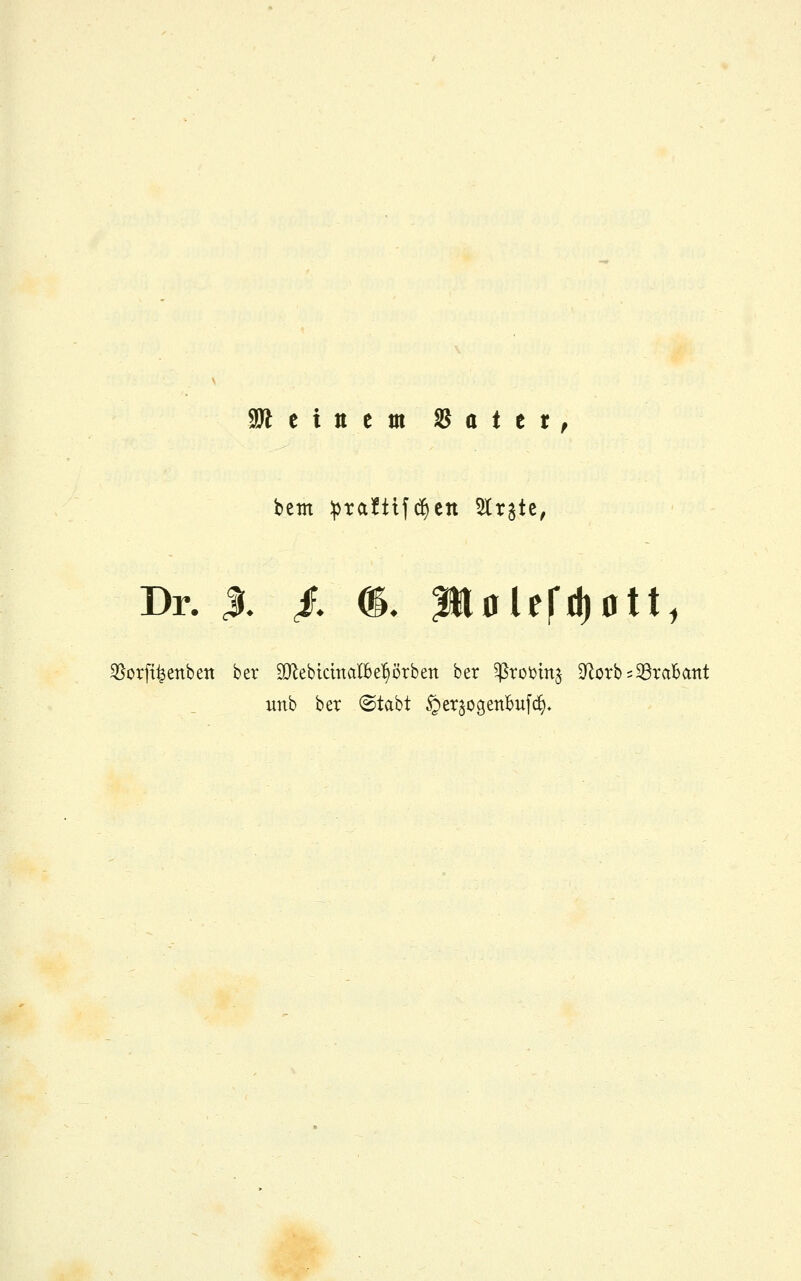 aWeitiem SJatet; bem :pta!tlf(^ett 5lrjtc^ Dr. J. /. Ol. Üalefriiott, 35orfi^enben ber 9}lebicmalbe'§örben ber ^roijinj S^lorbsSSraBant xinb ber ©tabt ^erjogenBuf^,