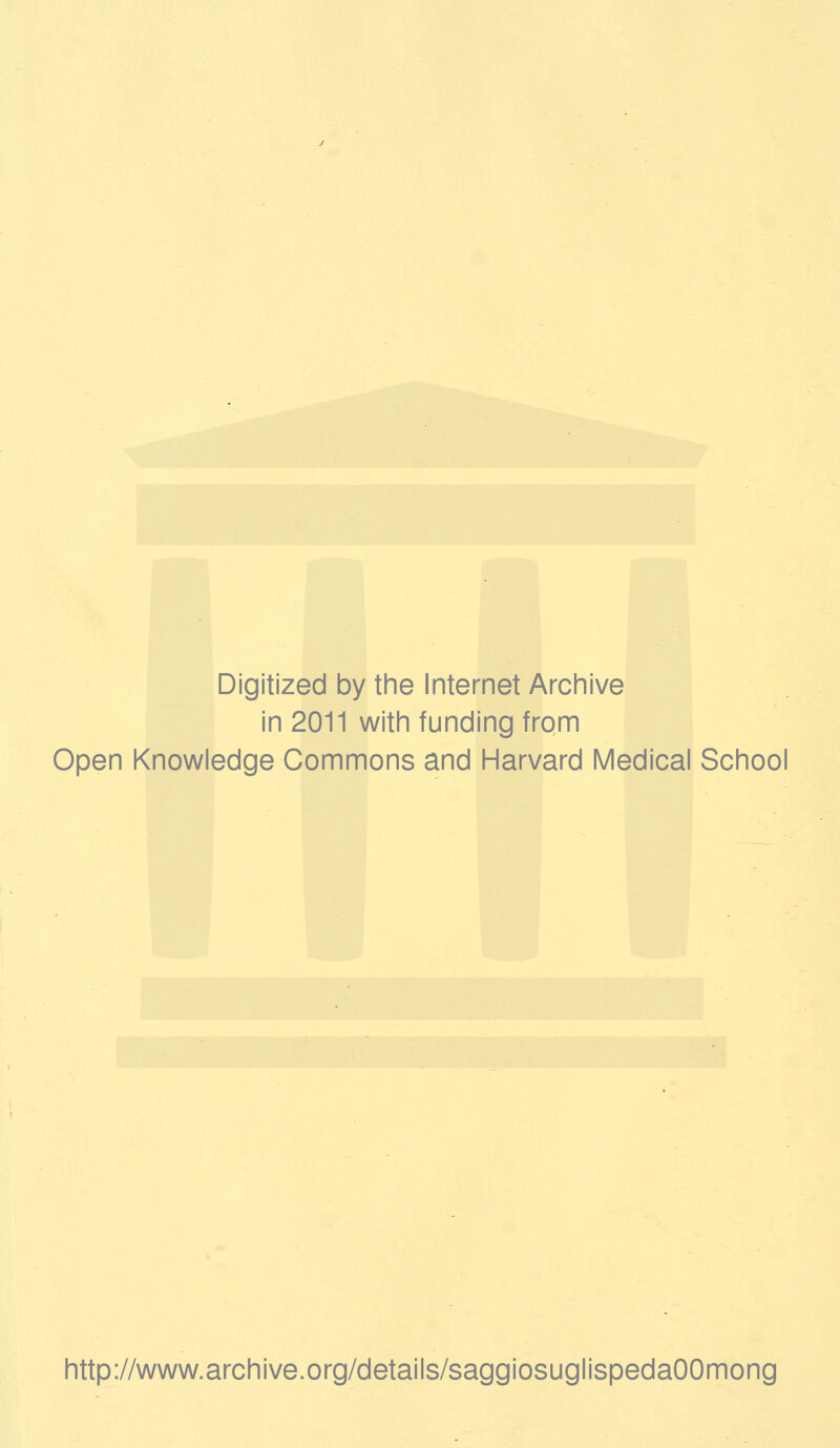 Digitized by the Internet Archive in 2011 with funding from Open Knowledge Commons and Harvard Medicai School http://www.archive.org/details/saggiosuglispedaOOmong