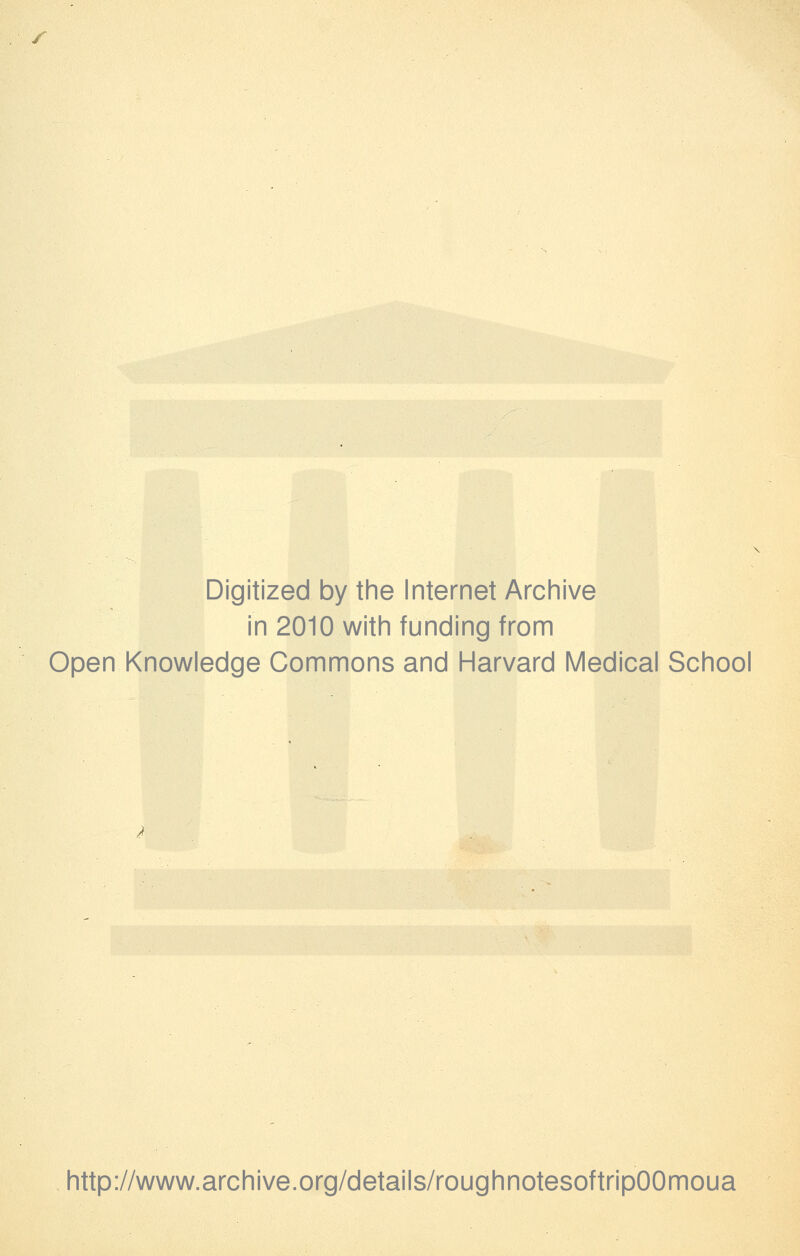 s Digitized by the Internet Archive in 2010 with funding from Open Knowledge Commons and Harvard Medical School http://www.archive.org/details/roughnotesoftripOOmoua