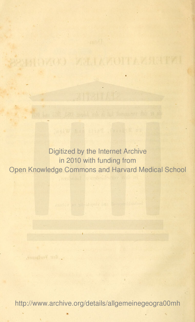 Digitized by the Internet Archive in 2010 with funding from Open Knowledge Commons and Harvard Medical School http://www.archive.org/details/allgemeinegeograOOmh