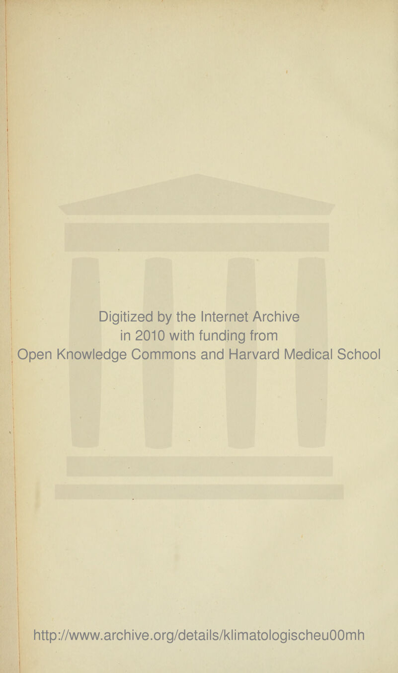 Digitized by the Internet Archive in 2010 with funding from Open Knowledge Commons and Harvard Medical School http://www.archive.org/details/klimatologischeuOOmh