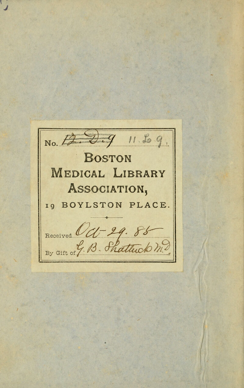 Boston Medical Library Association, 19 BOYLSTON PLACE Received By Gilt of.