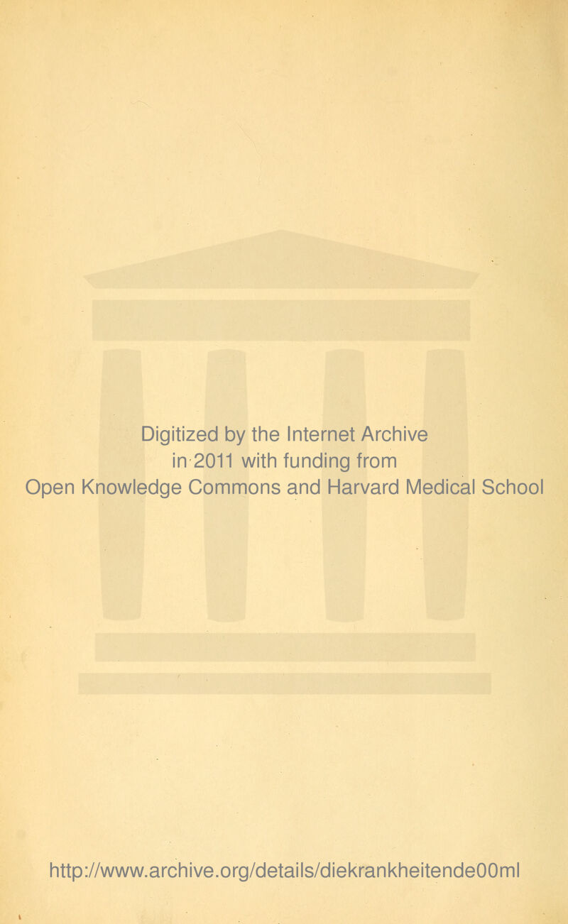 Digitized by the Internet Archive in 2011 with funding from Open Knowledge Commons and Harvard Medical School http://www.archive.org/details/diekrankheitendeOOml