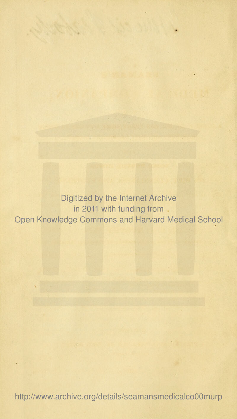 Digitized by the Internet Archive in 2011 with funding from Open Knowledge Commons and Harvard Medical School http://www.archive.org/details/seamansmedicalcoOOmurp