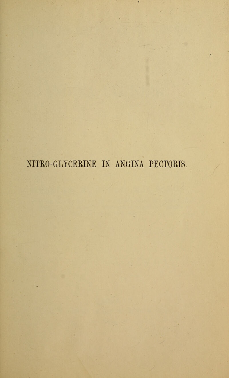 NITRO-GLYCEEINE IN ANGINA PECTORIS.