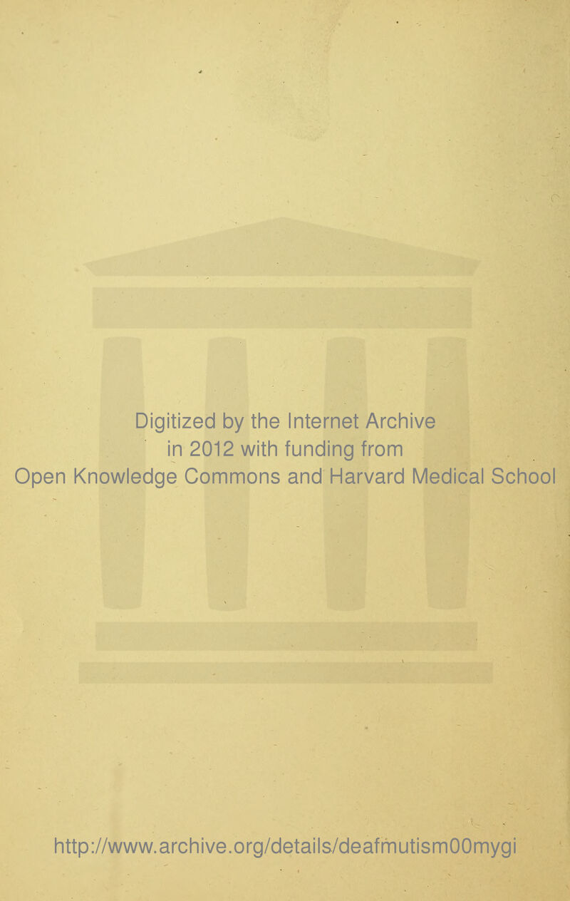 Digitized by the Internet Archive in 2012 with funding from Open Knowledge Commons and Harvard Medical School http://www.archive.org/details/deafmutismOOmygi