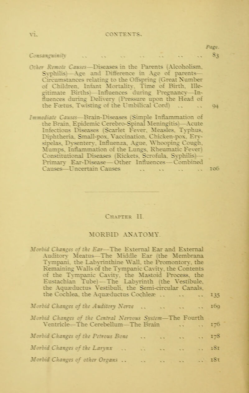 cos res - . ■ , .. .. ,. ., .. .. .. 89 Otto fftamfc Causes—Diseases 1 the treats Uoobo sra 5 '  - -.  Kffereno ■ g« ■ ■ ■ . its .' cumstances . ■ , lei sp ■_ . . .• \ . -- -.- / ■ -. Ule- --.-...- .: :hs . • '.:. ices - - -.V eg t* kg : k ices . .. - De . .■ — . - vr. the le Foetus sting c the Umt ca Cord ' ; ■. ' SiWStfS S ■■-.'.- . -; : ■■.-'.-.-.■.■••--/.-.• ■ ■ ;=.-  -Slingi - I - . ; -  -: ■-_ S SCS -'. V. . I . .- BS ~ ' US - -: -.■ S:r V \ .uv v.. .■//-'- - - is. Pysente: .•.-•• c .- v.ru; Coug'h  .-s . - V. •• •■-■ ■,- -- -...--'- c .- a J.- .s: ..-..■.■■■ ' -. ■ -.■> Rickets Sen - j S ' ' - . - ::.v?:sis .' : . ..< .  . Co ~:~ I •:- -.'. ' /.-..-.sos .. .. . . . . tQlG TBR II >REEE X ATOMY / ■ . ■ Sj V --:':■■■:.■•-.-. '.'.' . . ■ Meatus . -. ' idk J m Ifembrana ■;.■ . . ■. - -i-thir.e V. .-. ;-.■ .■;■--.■•■:.-■ the § sc the npanicCa I the Contents :ht I  ■.-. ■ ,: Ca 1 thi Haste ' cess tbt stachiar ../. Ihe Lai itk . : estibuk vcttetus Yes: . . : : Se:v . : C.'-v. s the Cochlea the ..-. a \ . d - Ct •:': teat .. .. .. 135 7-C ■; ' C _ .■■ - ■ - .-: f :.'•; .V. -: UXJ i .■ -' > ho . ■: : : . •■ h; h .. . . tjd - _ rfi .' ■ . Ljiynx .. .. .. .. 181