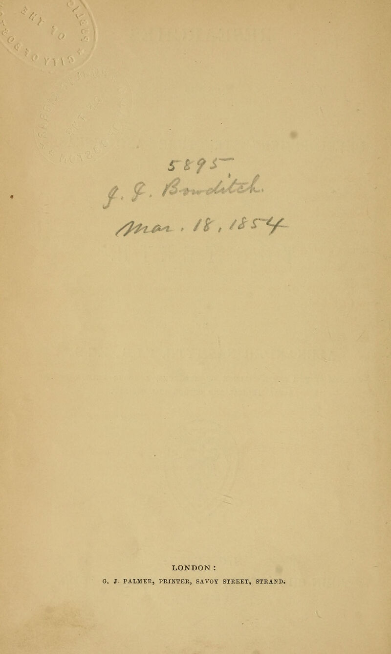 fs spti** . /Sr, ary. LONDON: O. J. PALMEK, PRINTER, SAVOY STREET, STRAND.