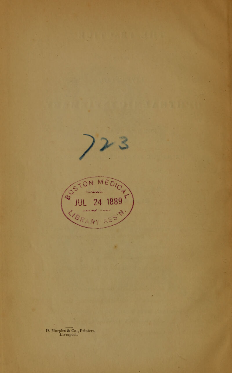 ? , 7 JUL 24 1889< D. Marples & Co., Printers, Liverpool.