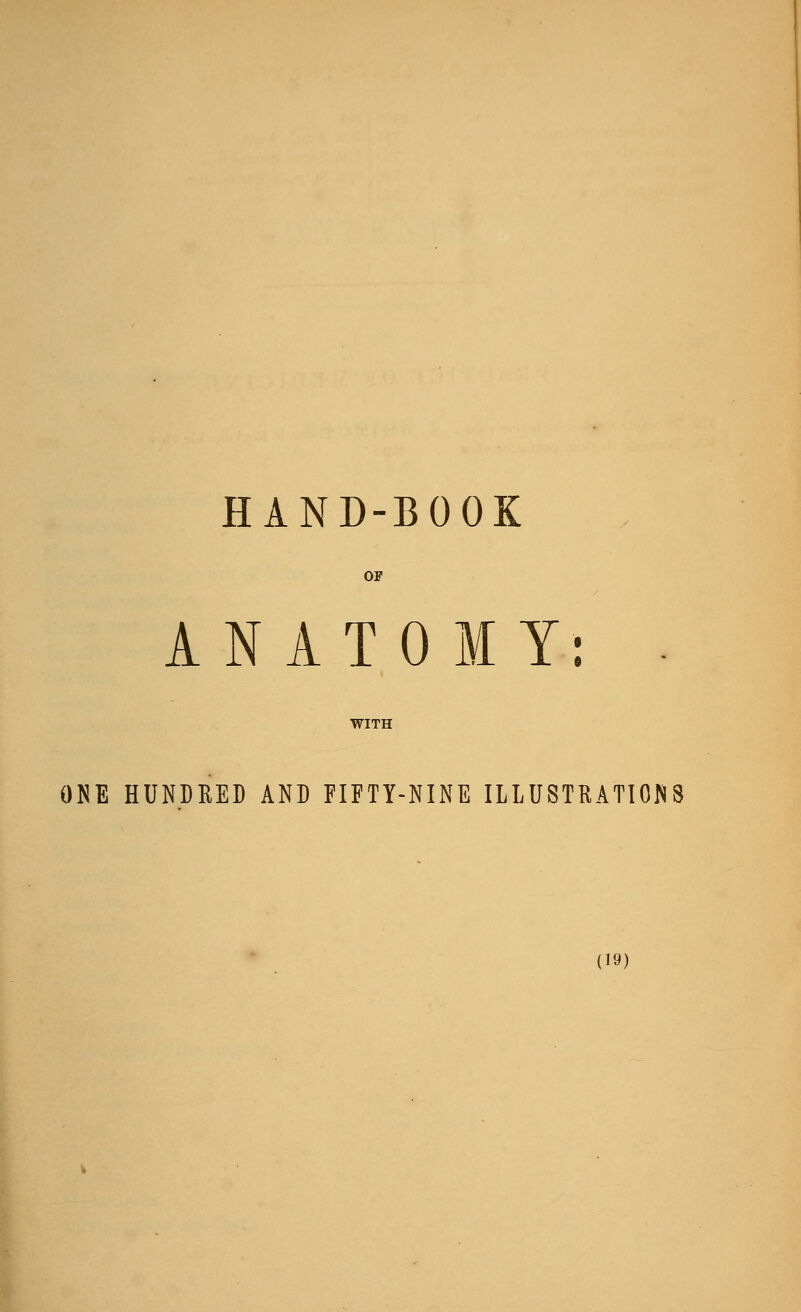 HAND-BOOK ANATOMY: ONE HUNDRED AND FIFTY-NINE ILLUSTRATIONS