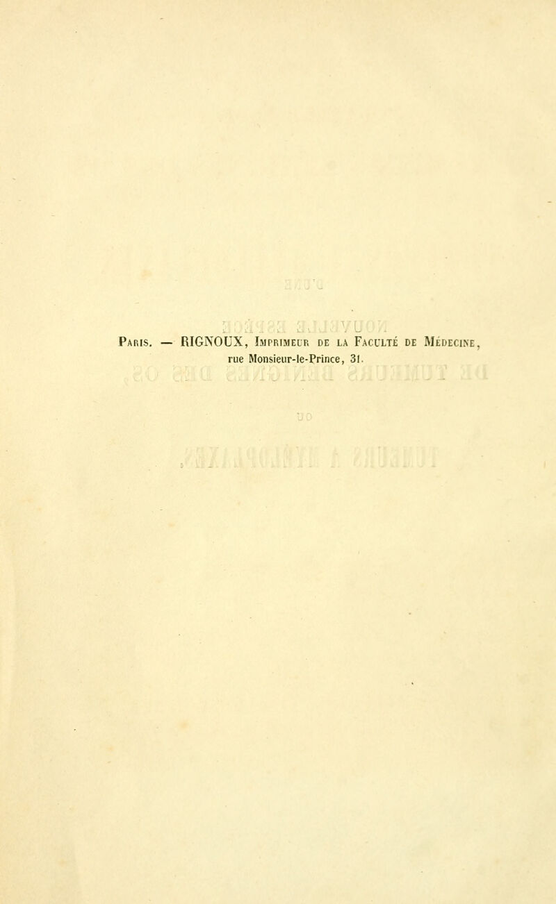 Paris. — RIGNOUX, Imprimeur de la Faculté de Médecine, rue Monsieiir-Ie-Prince, 31.