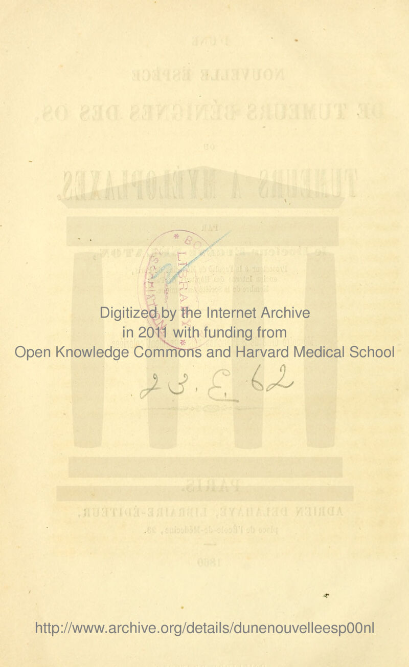 Digitizeçl by the Internet Archive in 2011 \A/ith funding from Open Knowledge CoHimtms and Harvard Médical School http://www.archive.org/details/dunenouvelleespOOnl