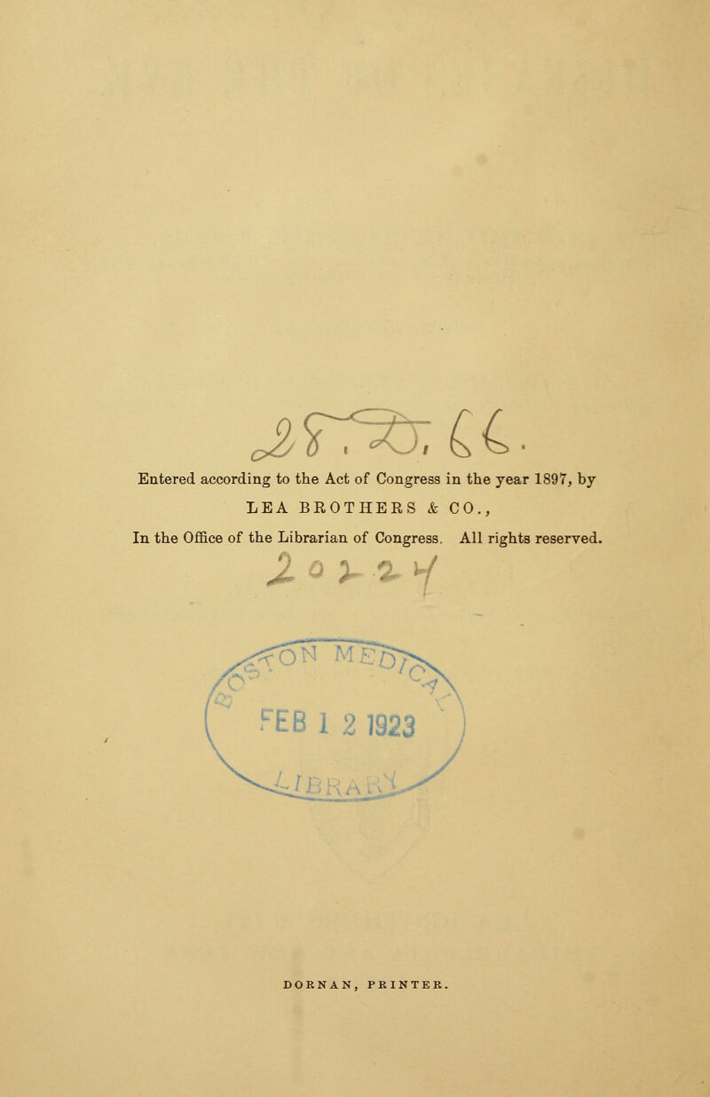 Entered according to the Act of Congress in the year 1897, by LEA BROTHERS & CO., In the Office of the Librarian of Congress. All rights reserved. DORNAN, PEINTE: