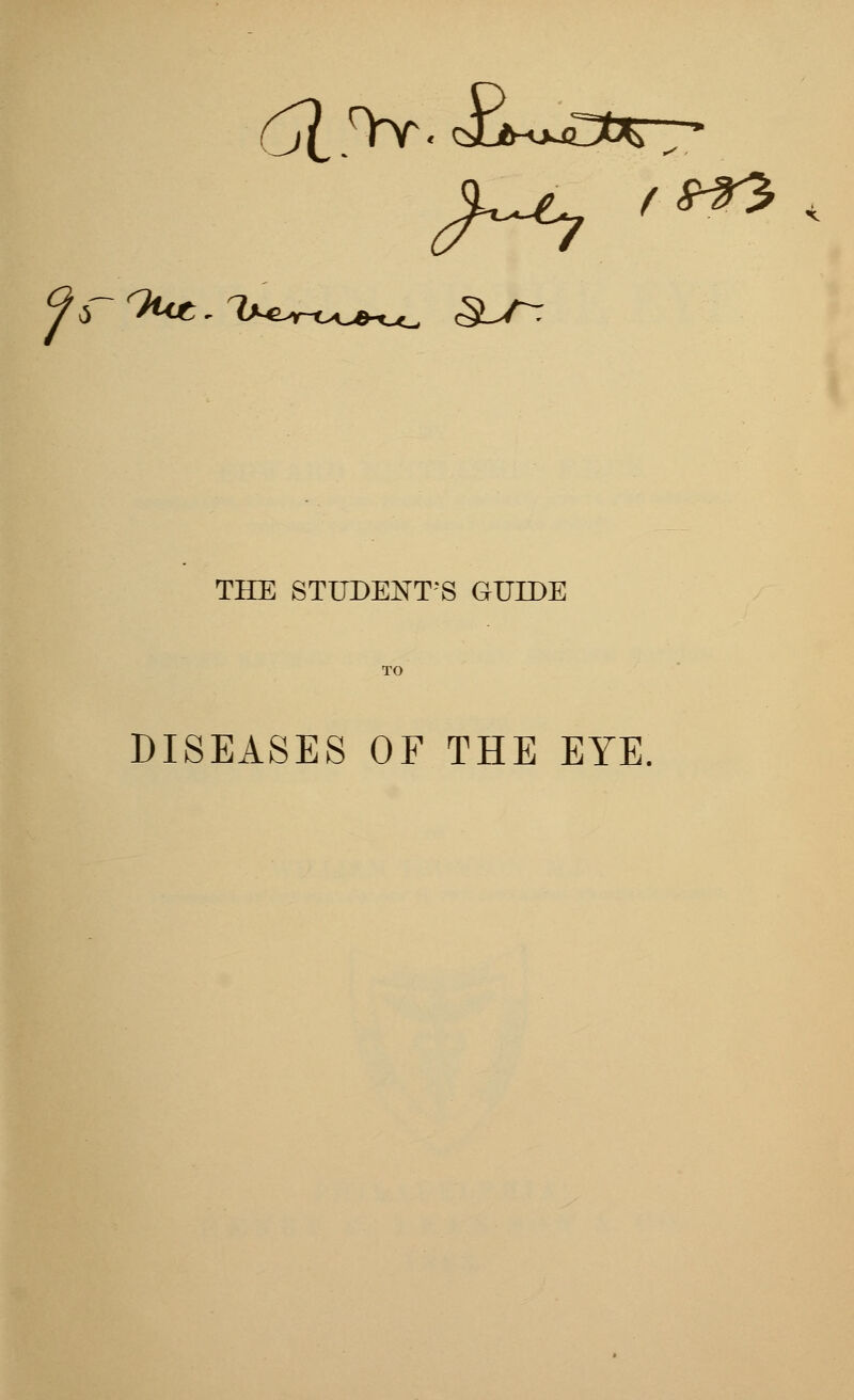 THE STUDENT'S GUIDE DISEASES OF THE EYE.