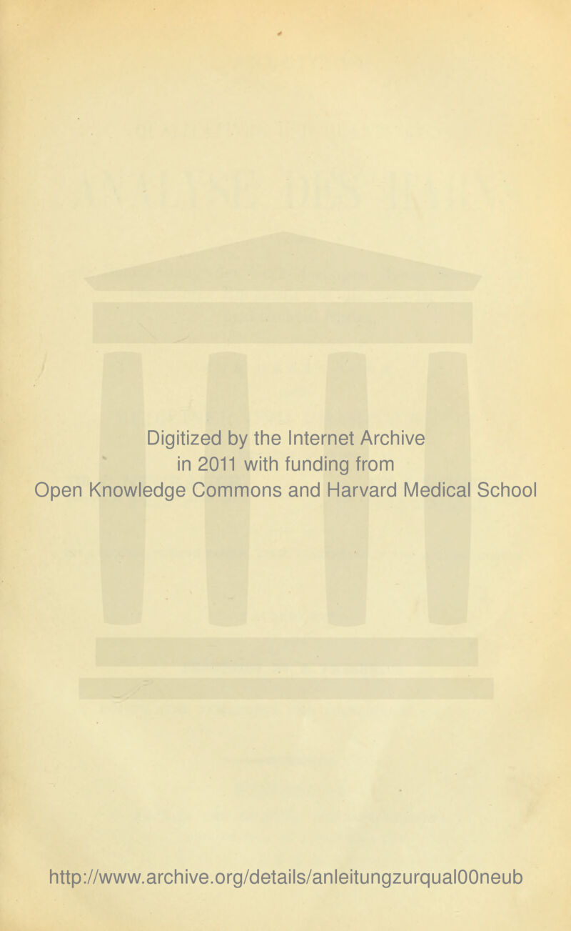 Digitized by the Internet Archive in 2011 with funding from Open Knowledge Commons and Harvard Medical School http://www.archive.org/details/anleitungzurqualOOneub