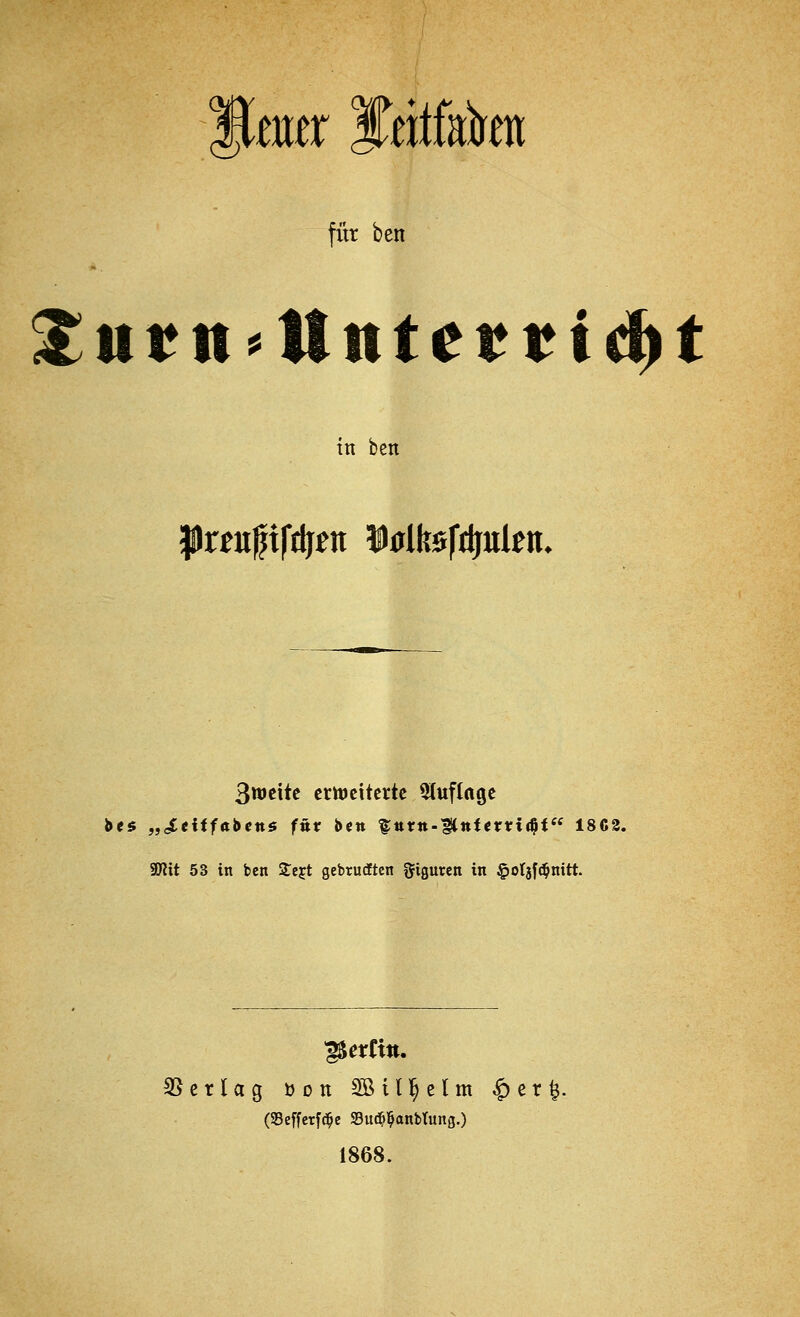 für ben in ben preBfifdjfti Dulltöfitjul^n. 3tt>citc cmcitertc ^tuflngc be$ „Ji(iif<tben$ für ben '^utn-^ntexxi(^t 1863. 9Kit 53 in ben Ze^t gebrucften ^Jiguren in ^otjfd^nitt. Lettin, SSerlag üott Sßill^elm ^er (SBeffcrfd^e Su(it>l^anbTung.) 1868.