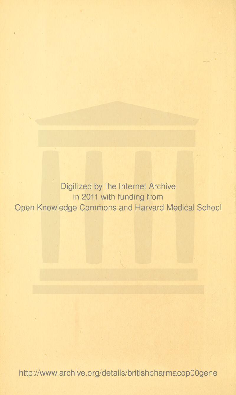 Digitized by the Internet Archive in 2011 with funding from Open Knowledge Commons and Harvard Medical School http://www.archive.org/details/britishpharmacopOOgene