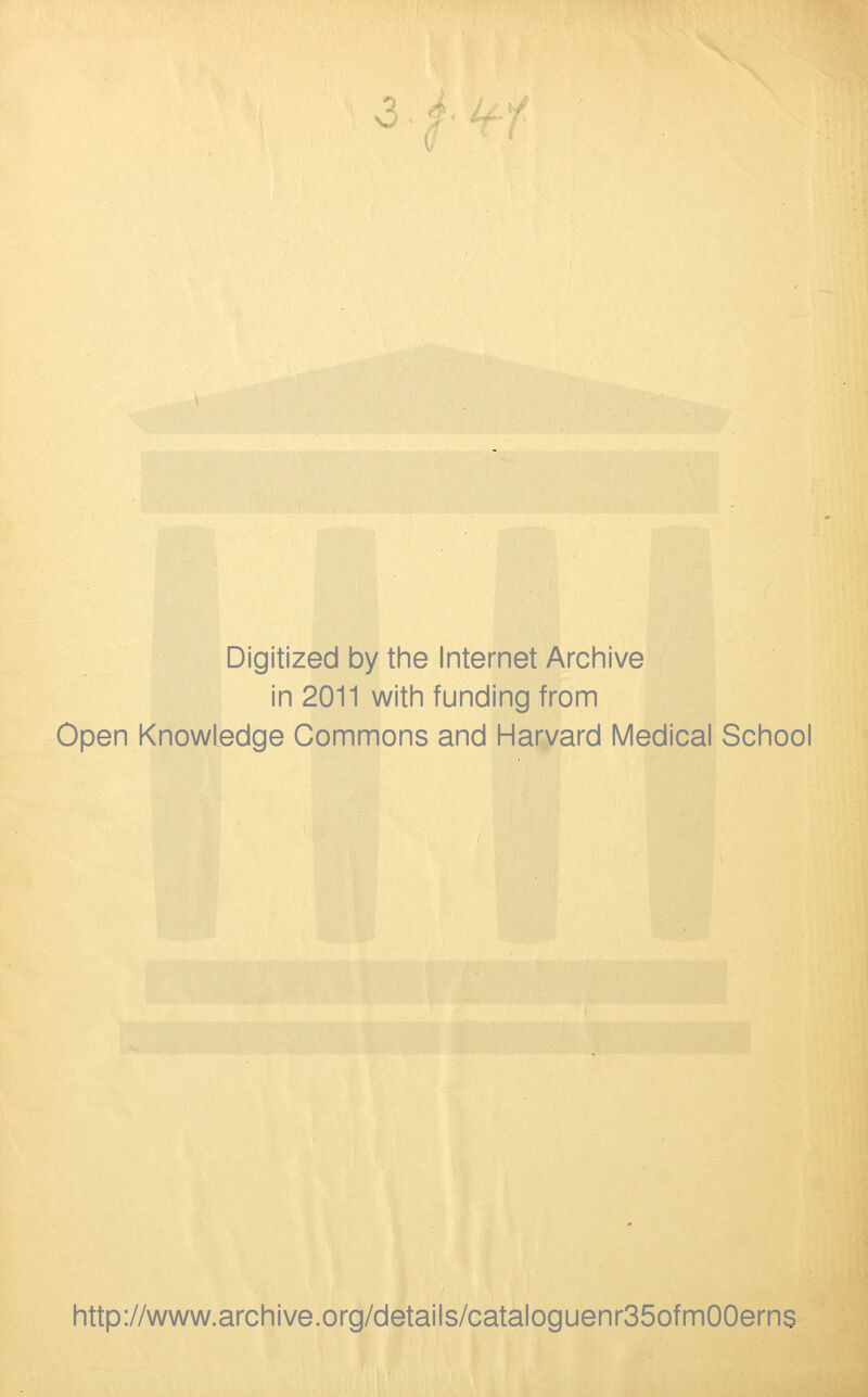 V Digitized by the Internet Archive in 2011 with funding from Open Knowledge Commons and Harvard Medical School http://www.archive.org/details/cataloguenr35ofm00erns