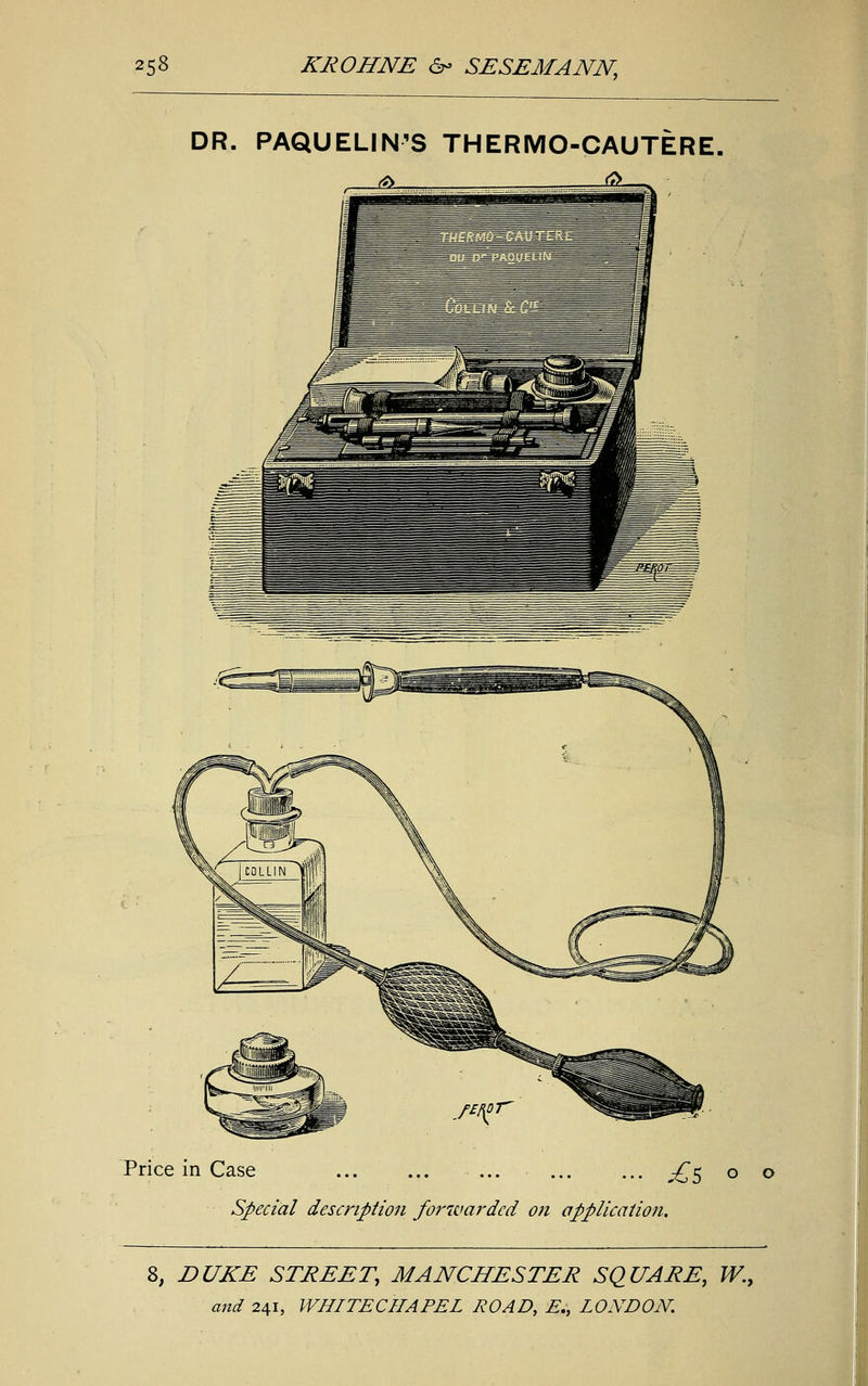 DR. PAQUELIN'S THERMO-CAUTERE. Price in Case -£$ o o Special description forwa.7'dcd on application. 8, DUKE STREET, MANCHESTER SQUARE, W.9