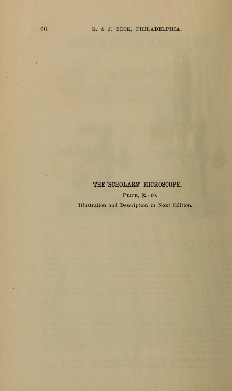 THE 'SCHOLARS' MICROSCOPE. Price, §25 00. Illustration and Description in Next Edition.