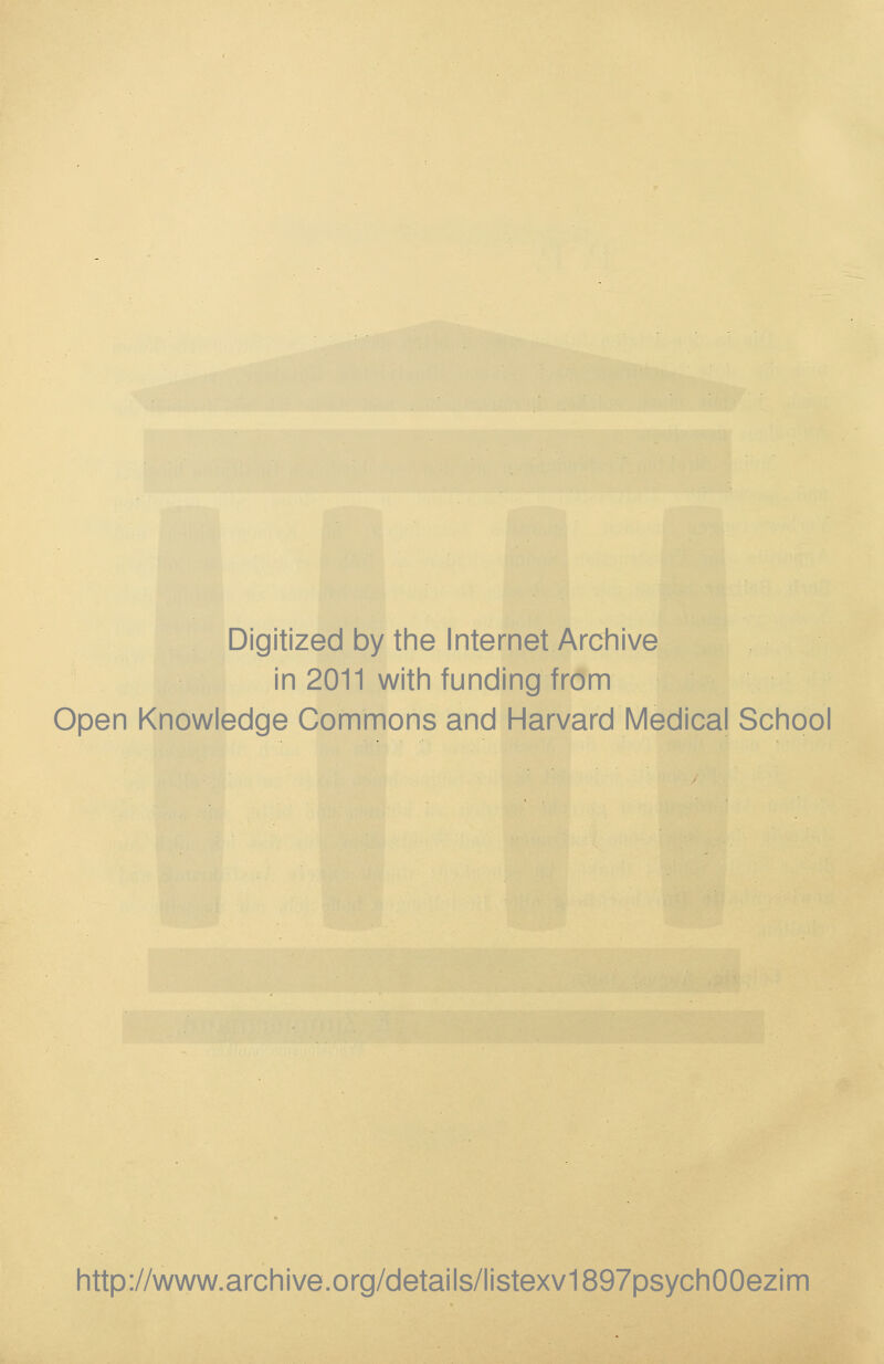 Digitized by the Internet Archive in 2011 with funding from Open Knowledge Commons and Harvard Medical School http://www.archive.org/details/listexv1897psych00ezinn