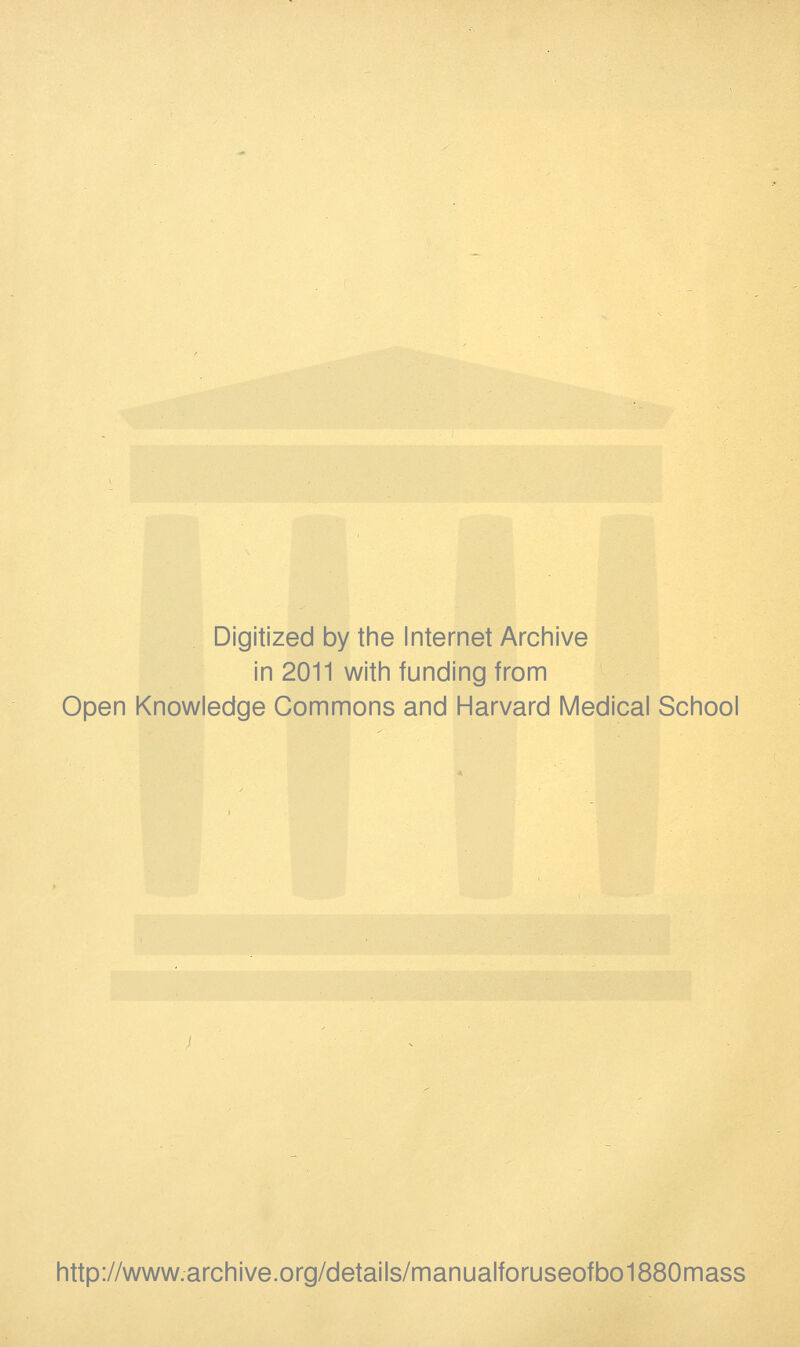 Digitized by the Internet Archive in 2011 with funding from Open Knowledge Commons and Harvard Medical School http://www.archive.org/details/manualforuseofbo1880mass