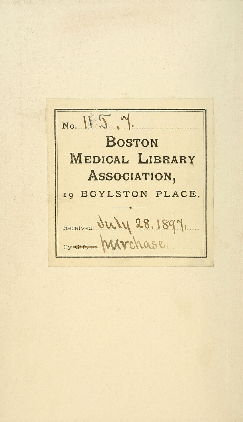 No. iV .^ S\< Boston EDicAL Library 5 19 BOYLSTON PLACE, By^it^':UkA(S&.%'s...