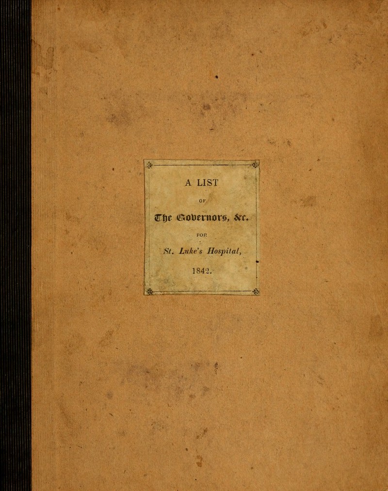 '->- A LIST Etc vsouenior0, $fc* FOP. St. Luke's Hospital, 1842, •* ^- -^