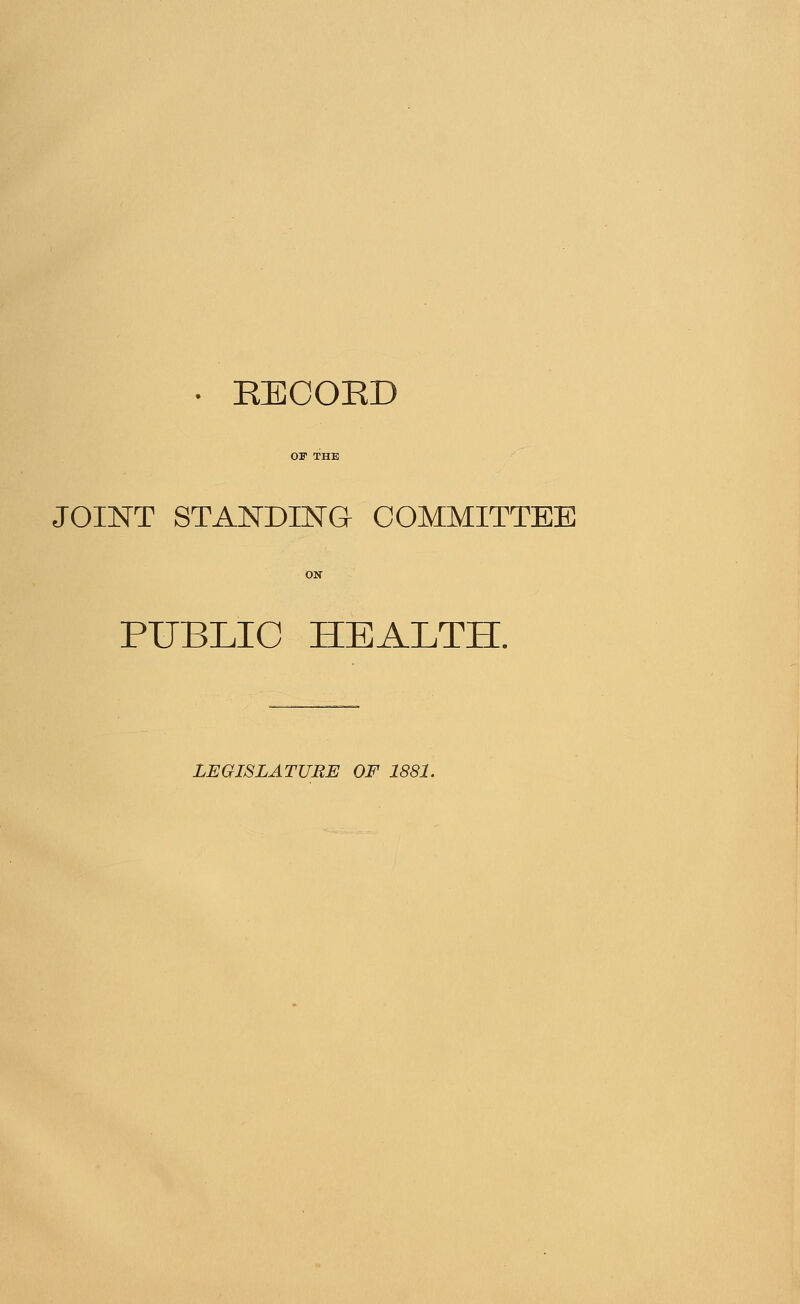 . EECOED JOINT STANDING COMMITTEE PUBLIC HEALTH. LEGISLATURE OF 1881.