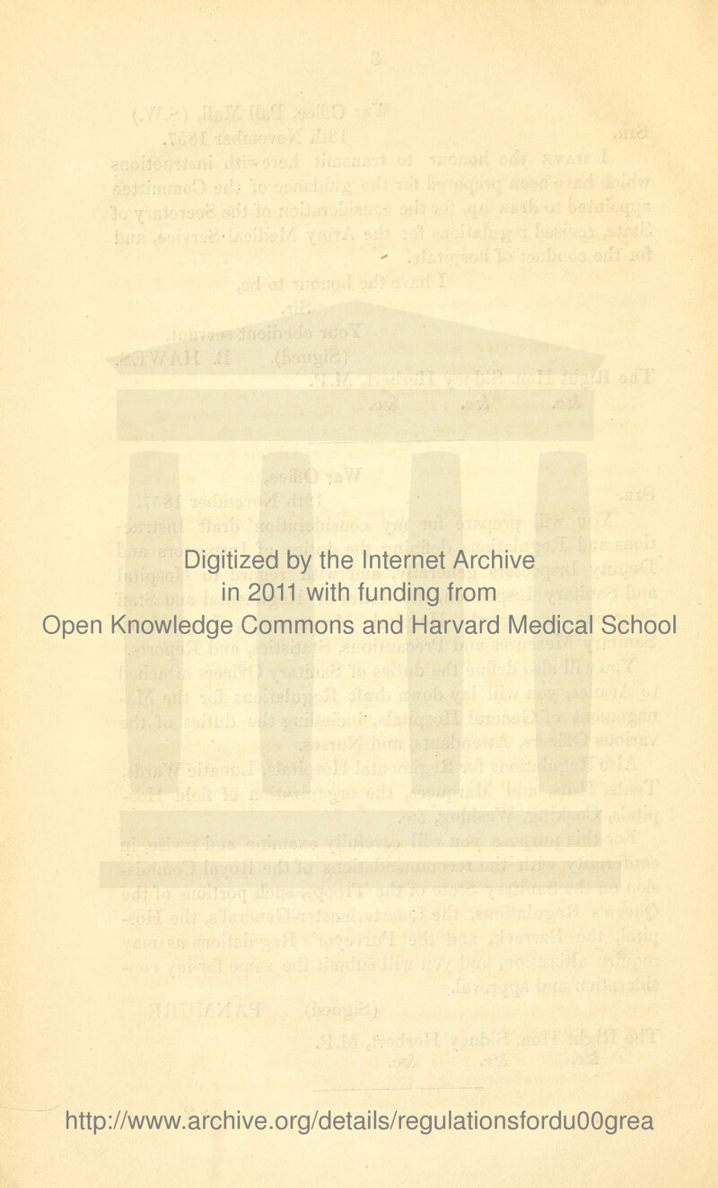 Digitized by the Internet Archive in 2011 with funding from Open Knowledge Commons and Harvard Medical School http://www.archive.org/details/regulationsforduOOgrea