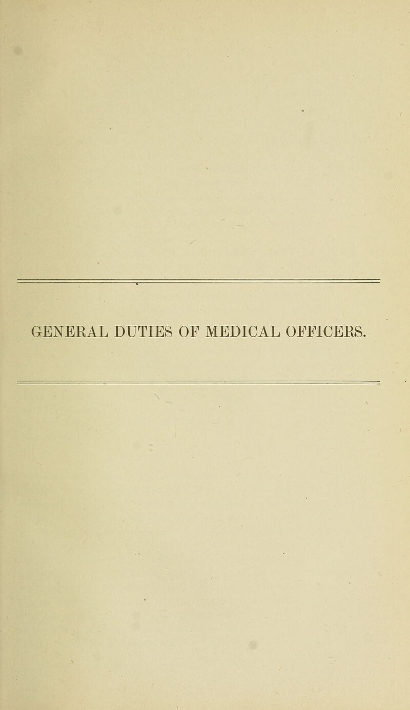 GENERAL DUTIES OF MEDICAL OFFICERS.