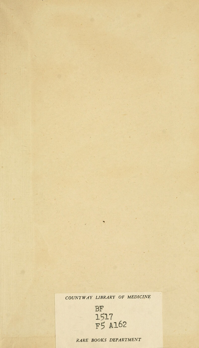 COUNTWAY LIBRARY OF MEDICINE BF 1517 f5 A162 RARE BOOKS DEPARTMENT