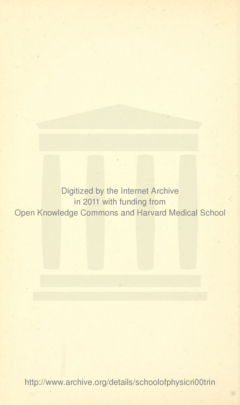 Digitized by tine Internet Arciiive in 2011 witii funding from Open Knowledge Commons and Harvard Medical School http://www.archive.org/details/schoolofphysicriOOtrin