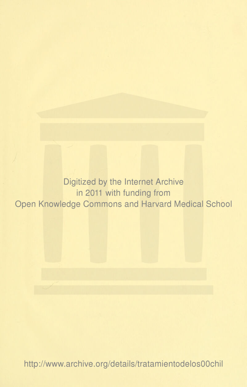 Digitized by the Internet Archive in 2011 with funding from Open Knowledge Commons and Harvard Medical School http://www.archive.org/details/tratamientodelosOOchil