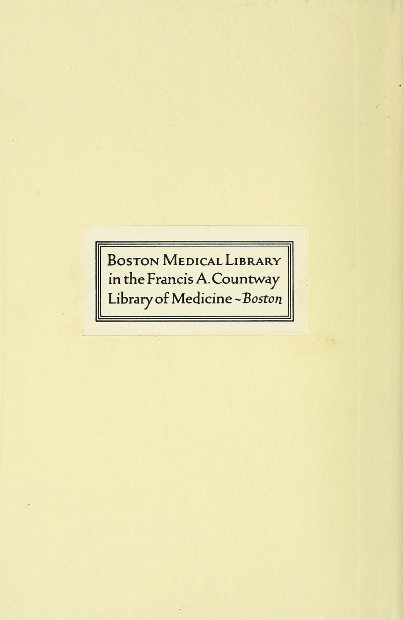 Boston Medical Library in the Francis A.Countway Library of Medicine ^Boston