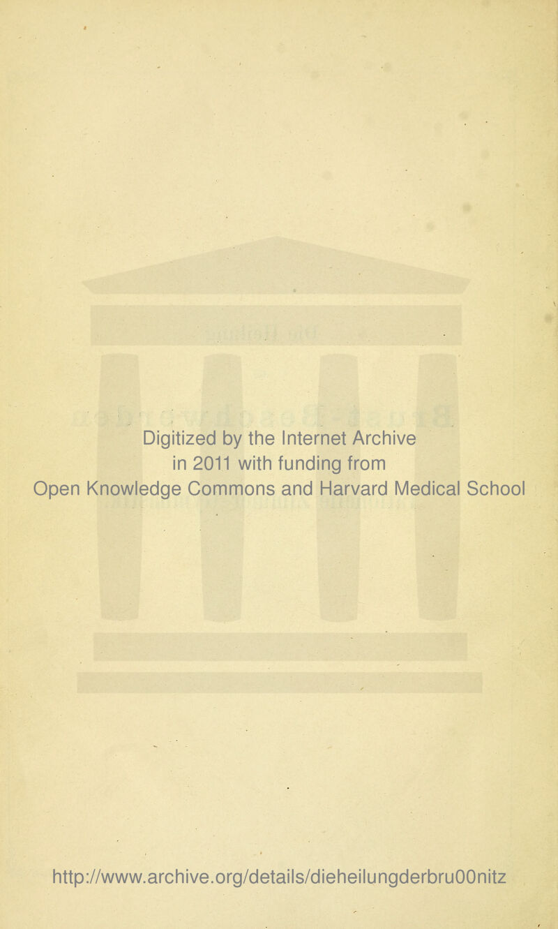 Digitized by the Internet Archive in 2011 with funding from Open Knowledge Commons and Harvard Medical School http://www.archive.org/details/dieheilungderbruOOnitz