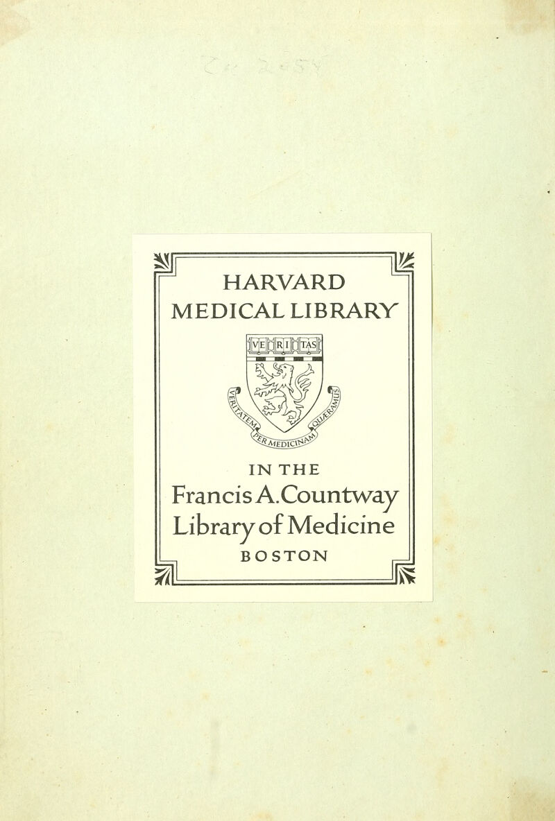 HARVARD MEDICAL LIBRARV IN THE Francis A.Countway Library of Medicine BOSTON