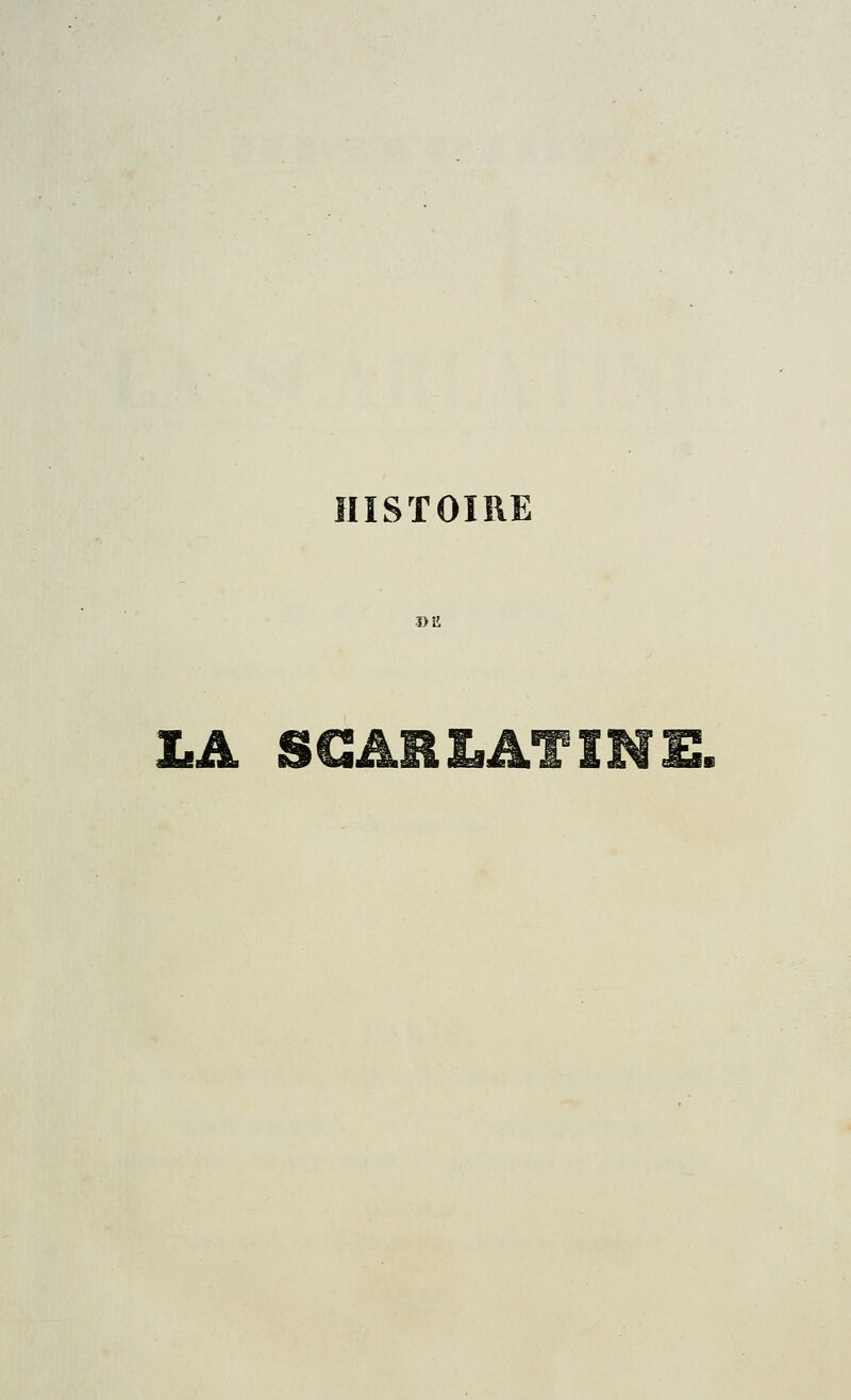 HISTOIRE LA SCARLATINE,