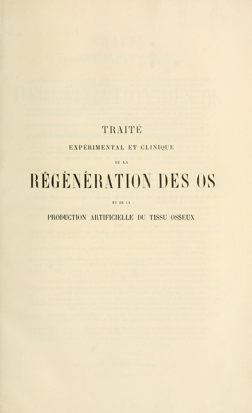 TRAITE EXPÉRIMENTAL ET CLINIQUE DE LA RÉGÉNÉRATION DES OS ET DE LA PRODUCTION ARTIFICIELLE DU TISSU OSSEUX